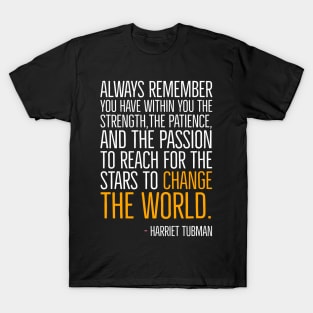 Change The World, Harriet Tubman Quote, Black History, African American, Black Hero T-Shirt